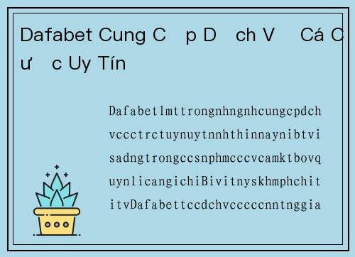 Dafabet Cung Cấp Dịch Vụ Cá Cược Uy Tín