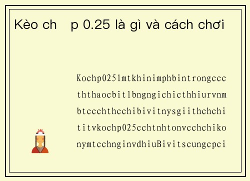 Kèo chấp 0.25 là gì và cách chơi