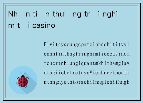 Nhận tiền thưởng trải nghiệm tại casino