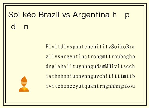 Soi kèo Brazil vs Argentina hấp dẫn