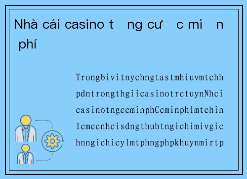 Nhà cái casino tặng cược miễn phí