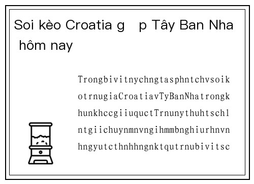 Soi kèo Croatia gặp Tây Ban Nha hôm nay
