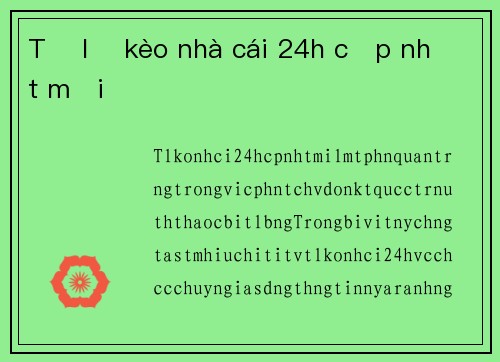 Tỷ lệ kèo nhà cái 24h cập nhật mới
