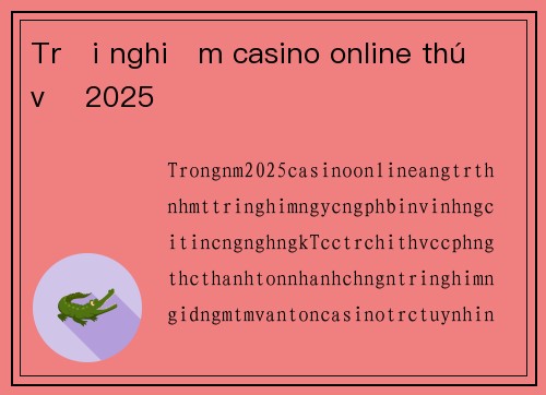 Trải nghiệm casino online thú vị 2025