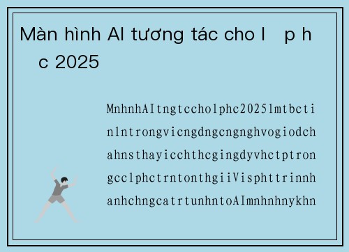 Màn hình AI tương tác cho lớp học 2025
