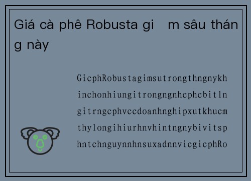 Giá cà phê Robusta giảm sâu tháng này
