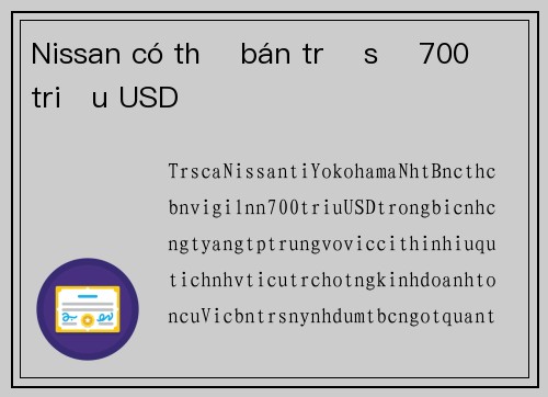 Nissan có thể bán trụ sở 700 triệu USD