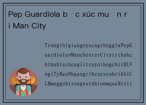 Pep Guardiola bức xúc muốn rời Man City