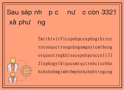 Sau sáp nhập cả nước còn 3321 xã phường