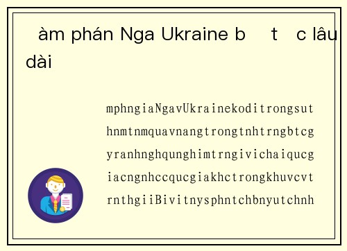 Đàm phán Nga Ukraine bế tắc lâu dài